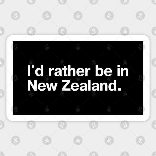 I'd rather be in New Zealand. Magnet by TheBestWords